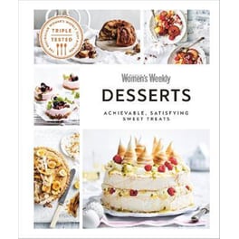 Australian Women's Weekly Desserts : Achievable, Satisfying Sweet Treats