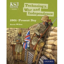 Key Stage 3 History by Aaron Wilkes- Technology, War and Independence 1901-Present Day Student Book