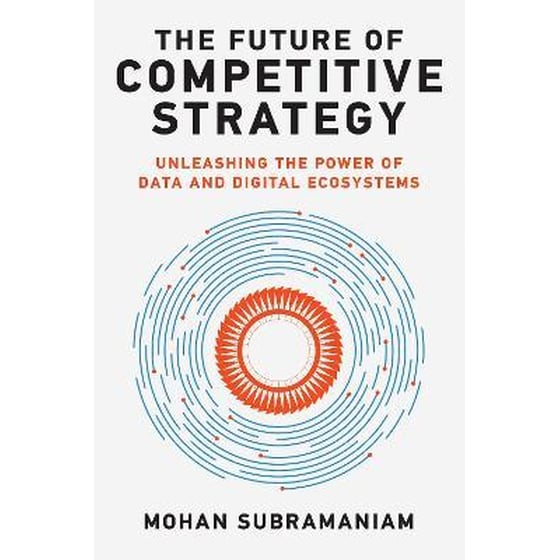 The Future of Competitive Strategy : Unleashing the Power of Data and Digital Ecosystems image 0