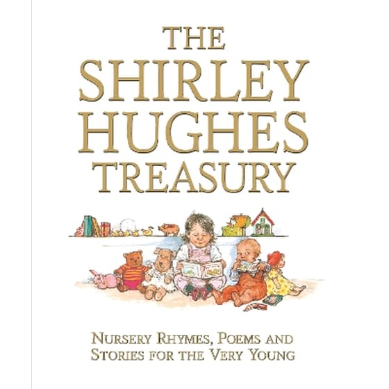 The Shirley Hughes Treasury: Nursery Rhymes, Poems and Stories for the Very Young image 0