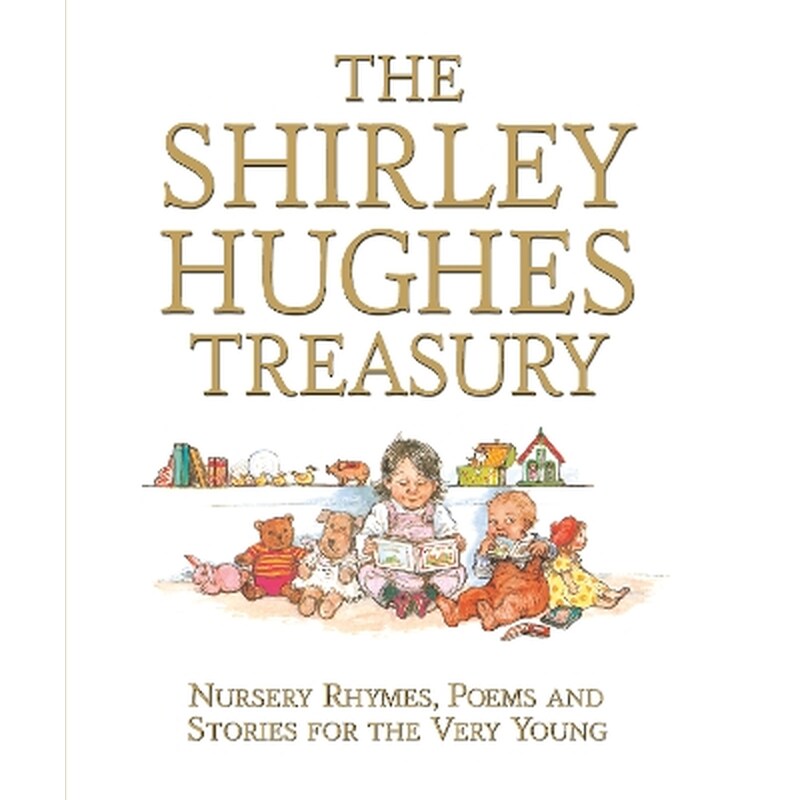 The Shirley Hughes Treasury: Nursery Rhymes, Poems and Stories for the Very Young