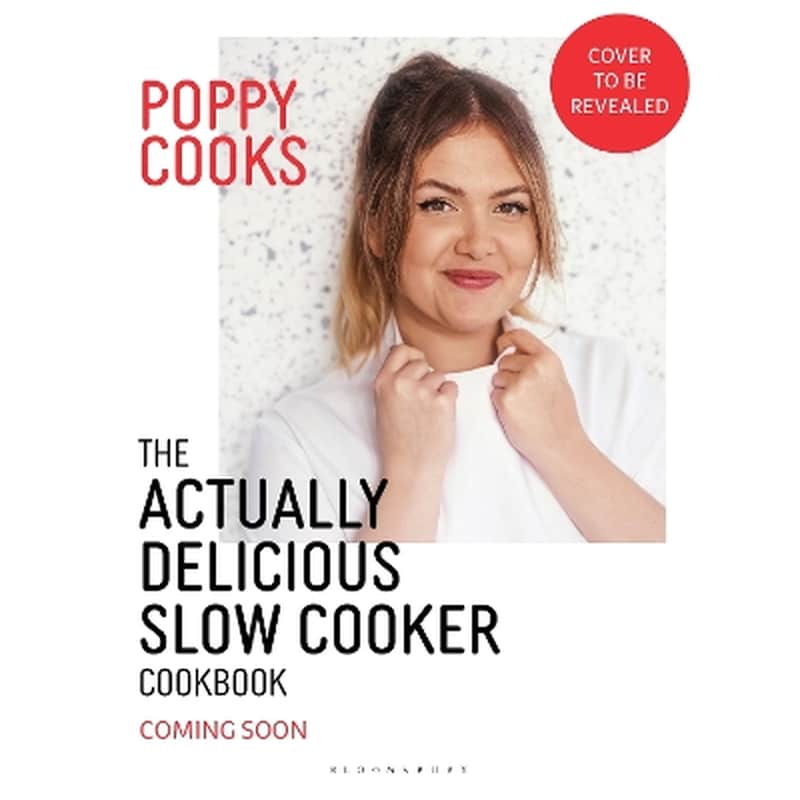 Poppy Cooks: The Actually Delicious Slow Cooker Cookbook