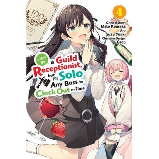 I May Be a Guild Receptionist, but I’ll Solo Any Boss to Clock Out on Time, Vol. 4 (manga) image 0
