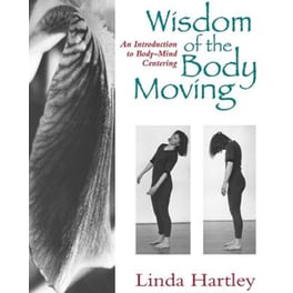 Wisdom of the Body Moving : An Introduction to Body-Mind Centering