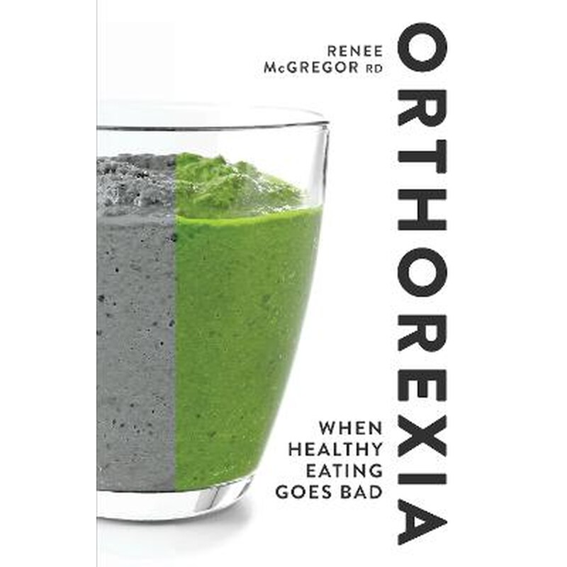 ORTHOREXIA: WHEN HEALTHY EATING GOES BAD