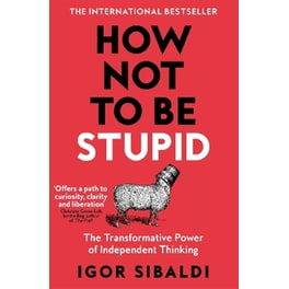 How Not To Be Stupid