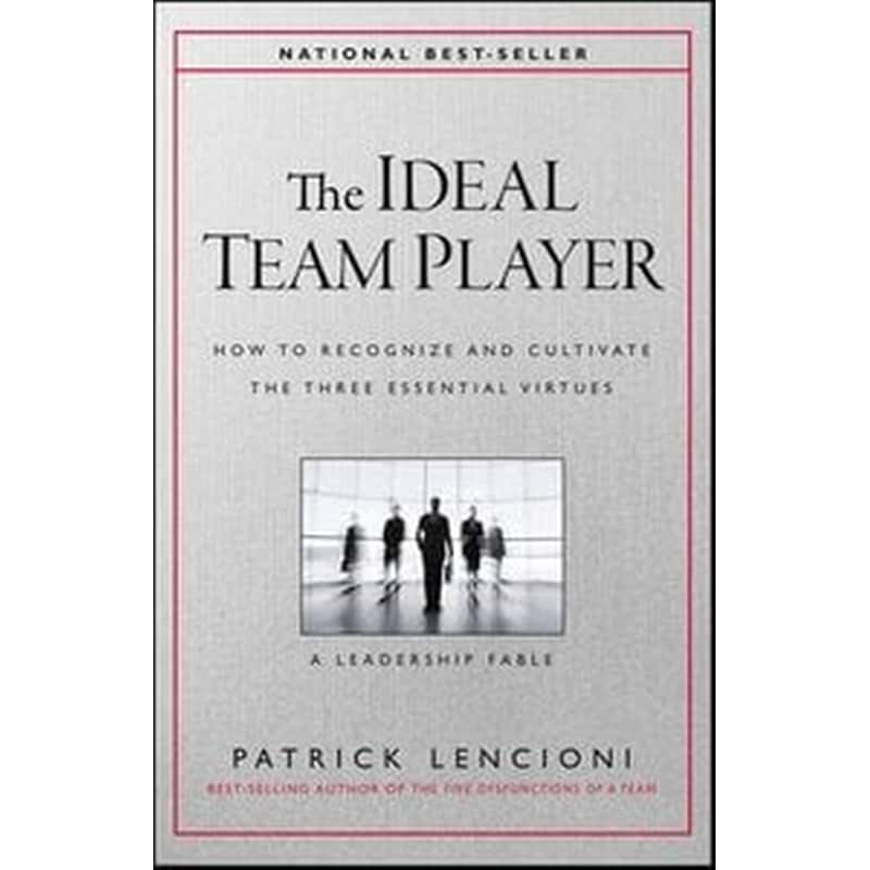 Ideal Team Player - How to Recognize and Cultivate The Three Essential Virtues