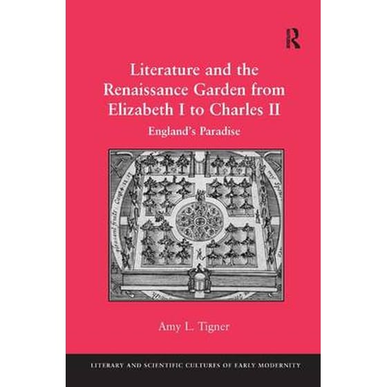 Literature and the Renaissance Garden from Elizabeth I to Charles II image 0