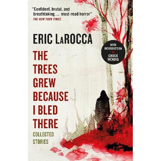 The Trees Grew Because I Bled There: Collected Stories image 0
