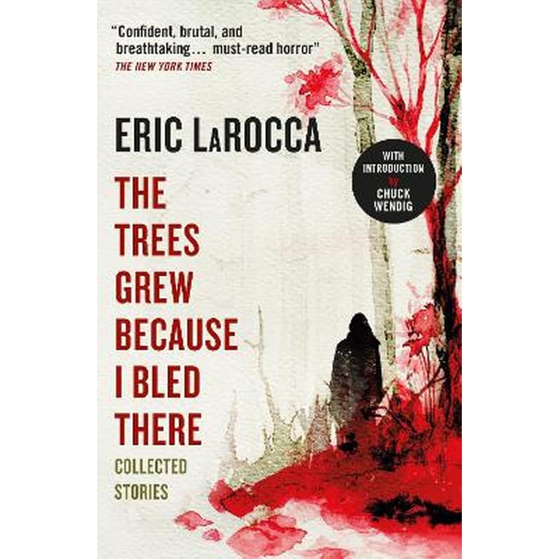 The Trees Grew Because I Bled There: Collected Stories