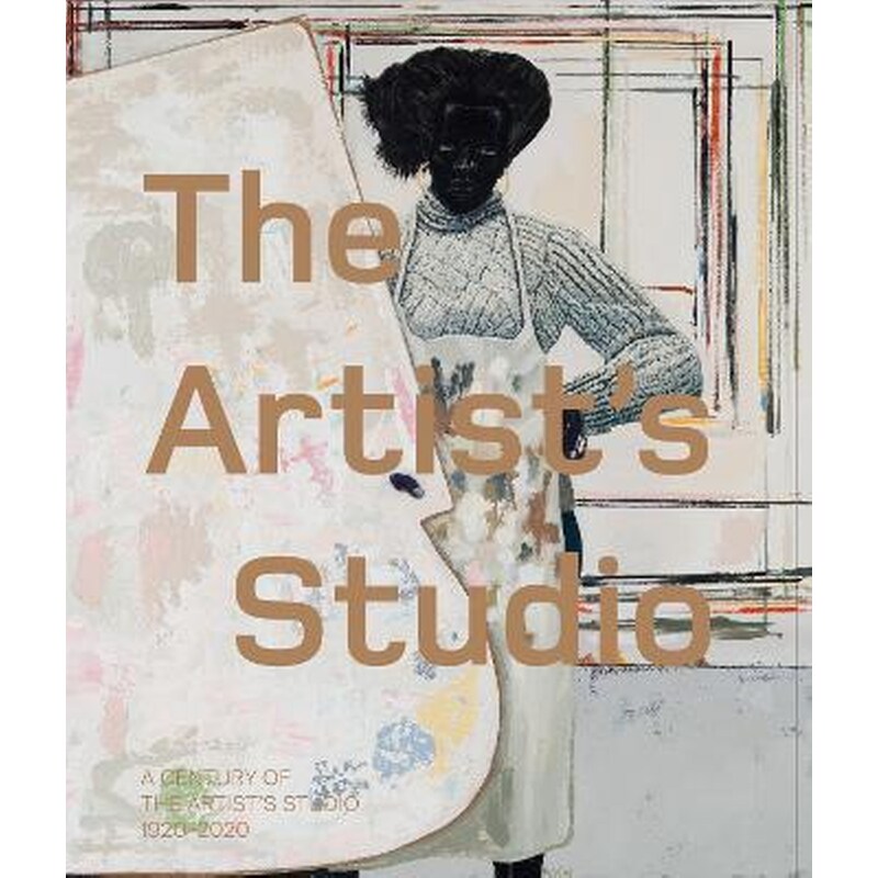 The Artists Studio: A Century of the Artists Studio 1920-2020 1699113