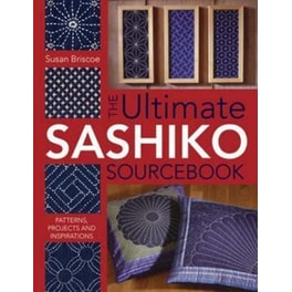 Ultimate Sashiko Sourcebook: Patterns, Projects and Inspirations
