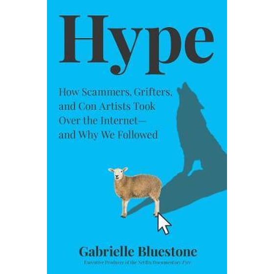 Hype: How Scammers, Grifters and Con Artists Are Taking Over the Internet, and Why We're Following image 0
