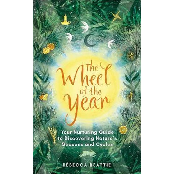 The Wheel of the Year : A Nurturing Guide to Rediscovering Nature's Seasons and Cycles image 0