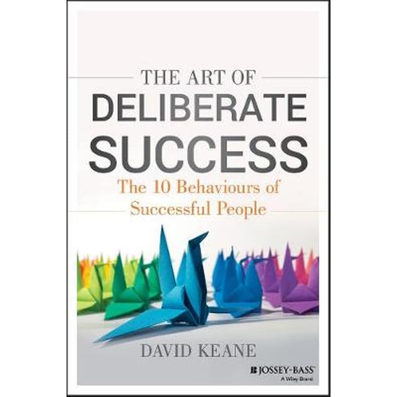 Art of Deliberate Success - Transform Your Professional and Personal Life
