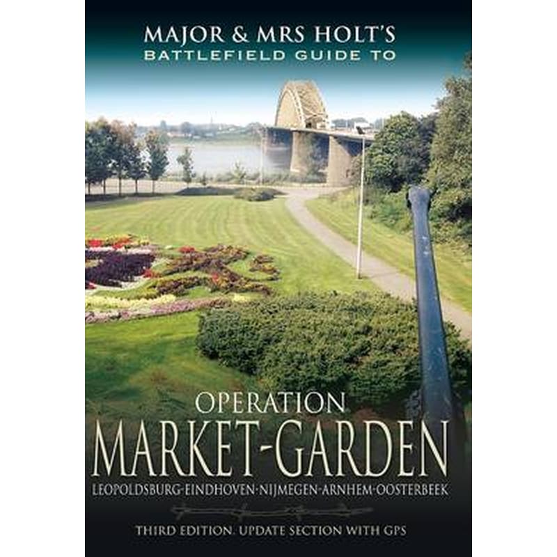 Major and Mrs Holts Battlefield Guide- Operation Market Garden