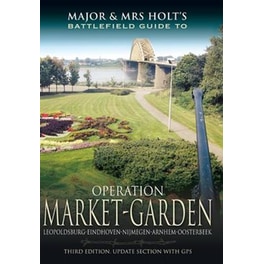 Major and Mrs Holt's Battlefield Guide- Operation Market Garden