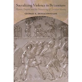 Sacralizing Violence in Byzantium