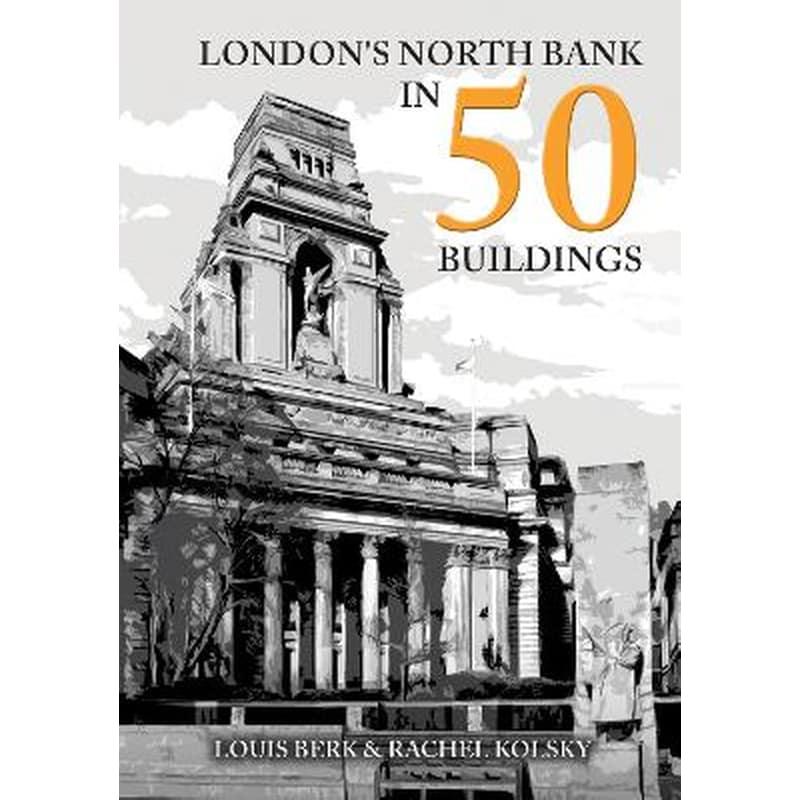 Londons North Bank in 50 Buildings
