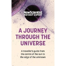 A Journey Through The Universe : A traveler's guide from the centre of the sun to the edge of the unknown