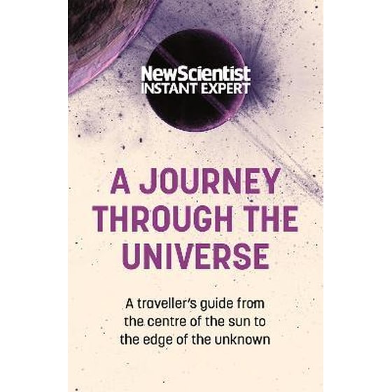 A Journey Through The Universe : A traveler's guide from the centre of the sun to the edge of the unknown image 0