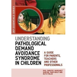 Understanding Pathological Demand Avoidance Syndrome in Children : A Guide for Parents, Teachers and Other Professionals