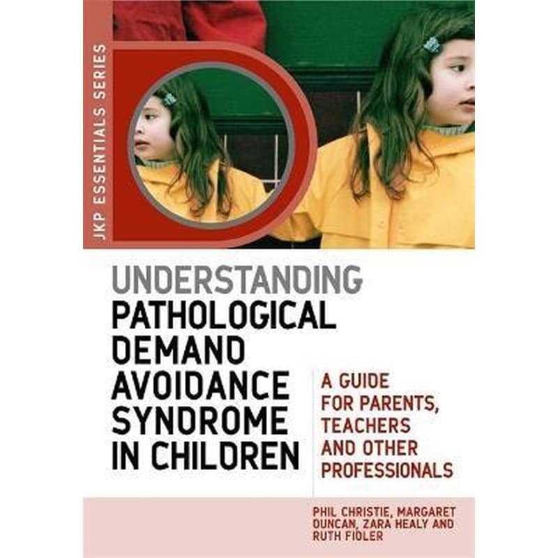 Understanding Pathological Demand Avoidance Syndrome in Children : A Guide for Parents, Teachers and Other Professionals