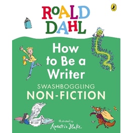 Roald Dahl How to Be a Writer: Swashboggling Non-Fiction