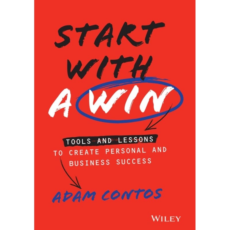 Start With a Win - Tools and Lessons to Create Personal and Business Success