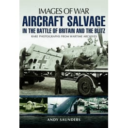 Aircraft Salvage in the Battle of Britain and the Blitz