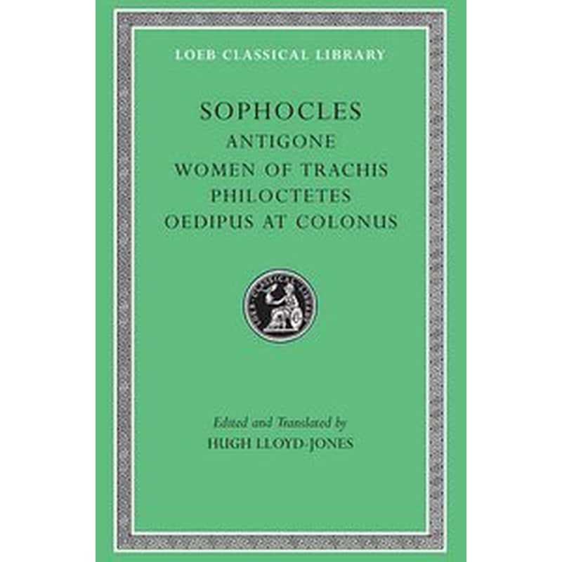 Antigone. The Women of Trachis. Philoctetes. Oedipus at Colonus