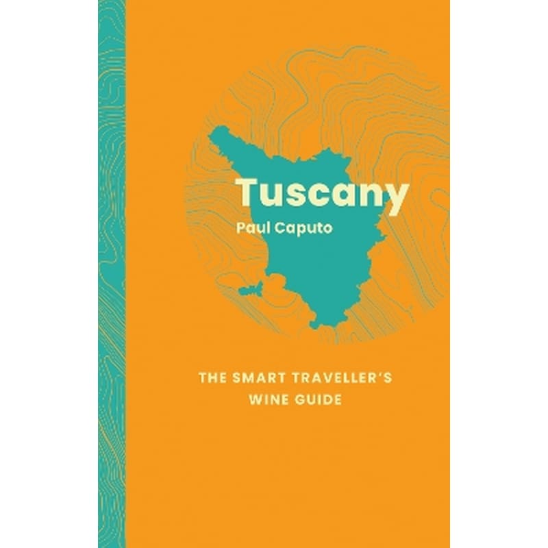 Tuscany: The Smart Travellers Wine Guide