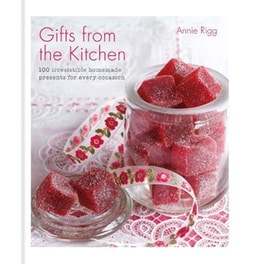 Gifts from the Kitchen: 100 irresistible homemade presents for every occasion