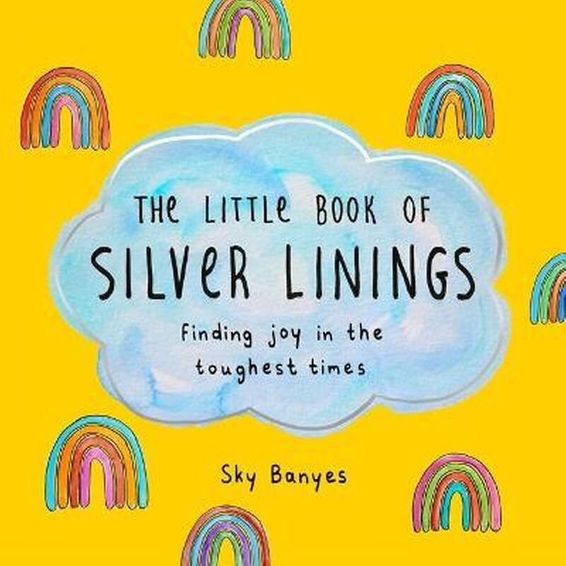 The Little Book of Silver Linings : Finding Joy in the Toughest Times