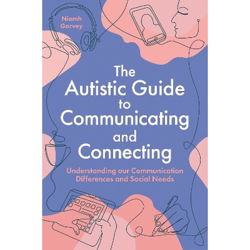 The Autistic Guide to Communicating and Connecting