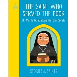 The Saint who Served the Poor - St. María Guadalupe García Zavala