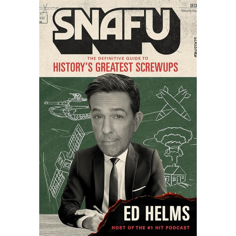 SNAFU: The Definitive Guide to Historys Greatest Screwups