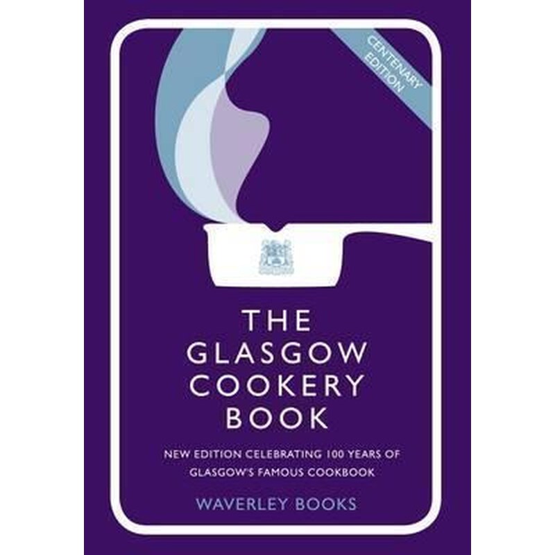 The Glasgow Cookery Book : Centenary Edition - Celebrating 100 Years of the Do. School