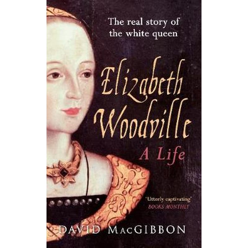 Elizabeth Woodville - A Life