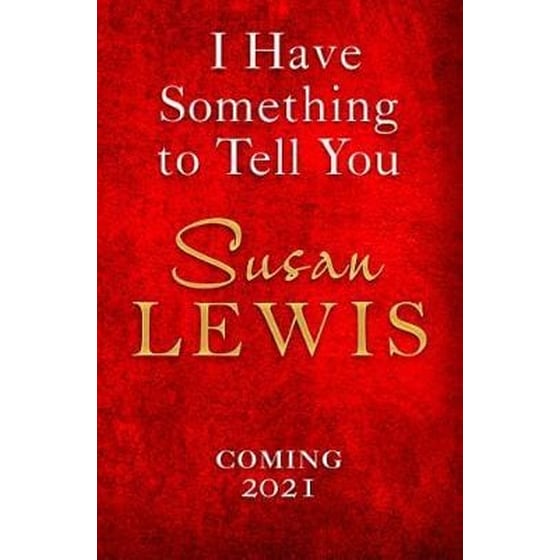I Have Something to Tell You: The most thought-provoking, captivating fiction novel of 2021 from bestselling author Susan Lewis image 0