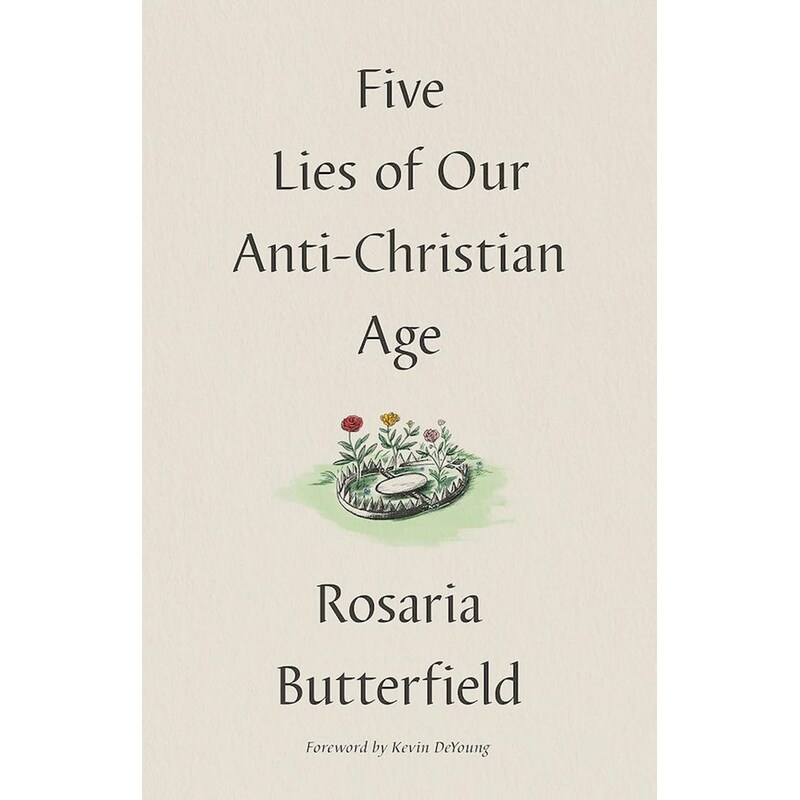 Five Lies of Our Anti-Christian Age