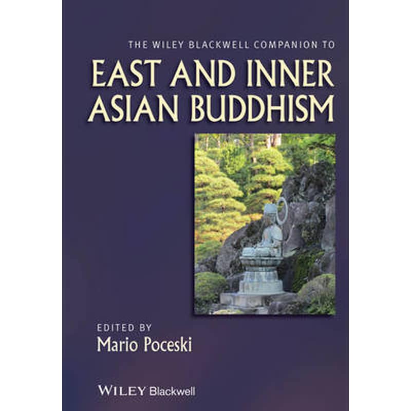 The Wiley Blackwell Companion to East and Inner Asian Buddhism
