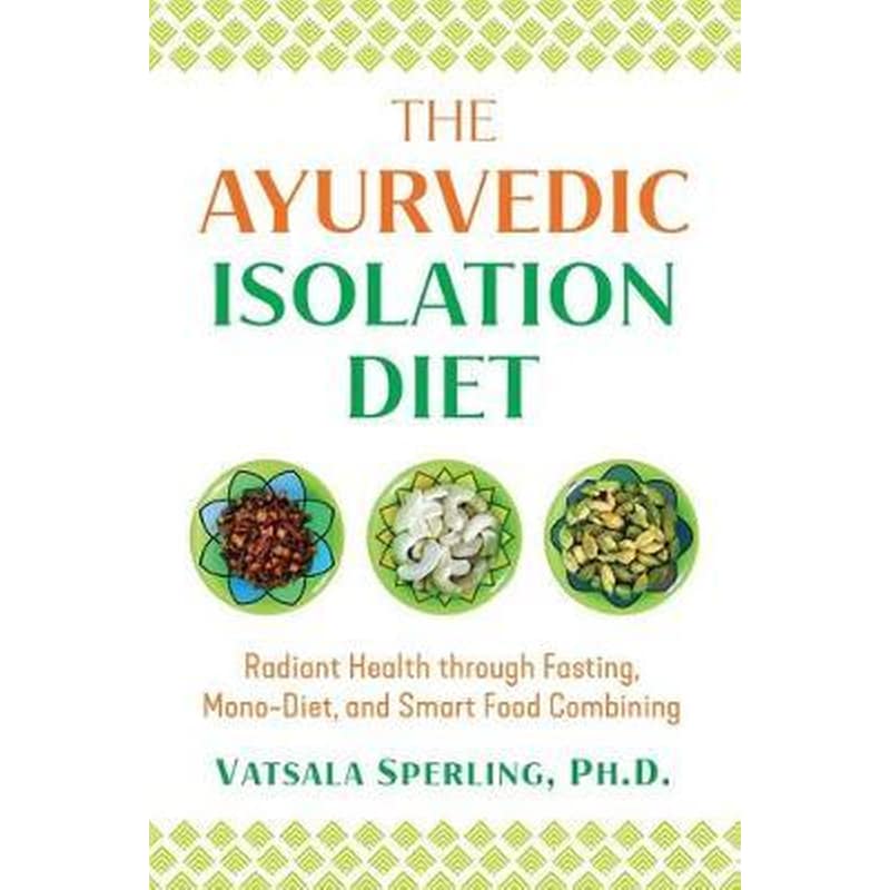 The Ayurvedic Reset Diet : Radiant Health through Fasting, Mono-Diet, and Smart Food Combining
