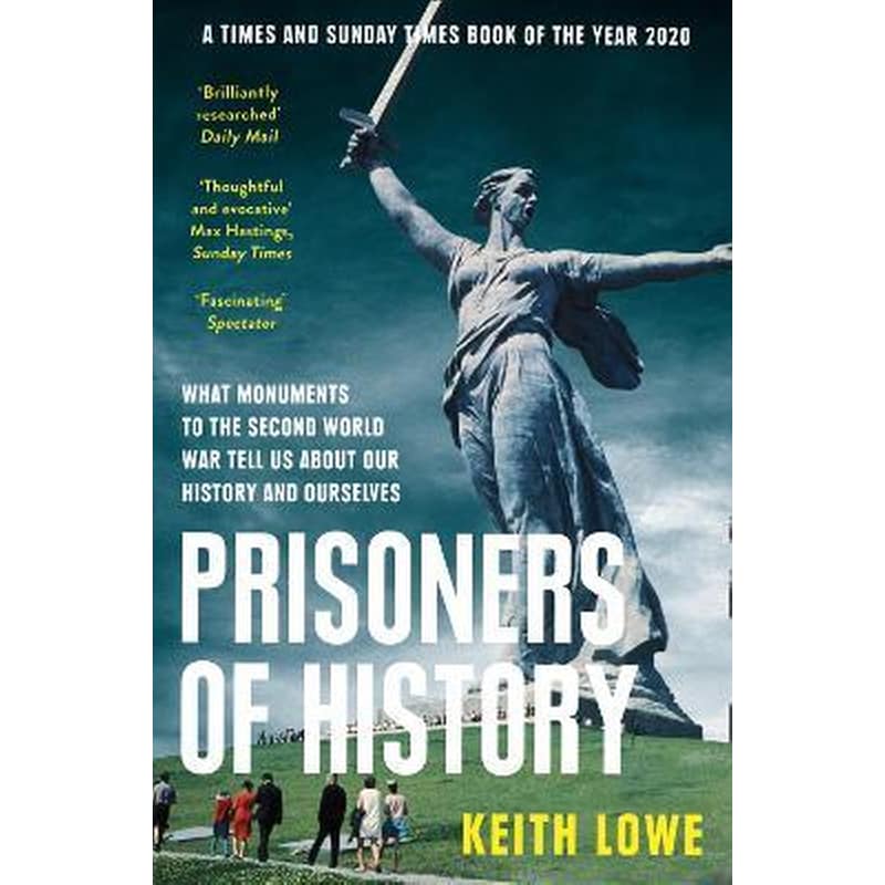 Prisoners of History: What Monuments to the Second World War Tell Us About Our History and Ourselves