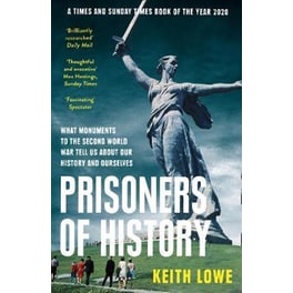 Prisoners of History: What Monuments to the Second World War Tell Us About Our History and Ourselves
