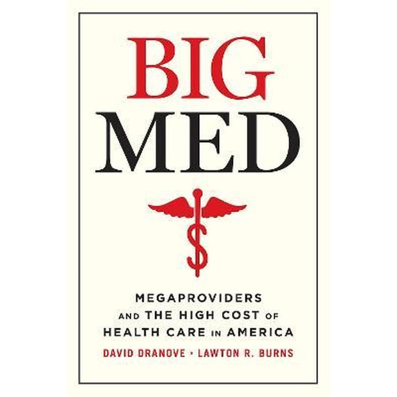 Big Med : Megaproviders and the High Cost of Health Care in America