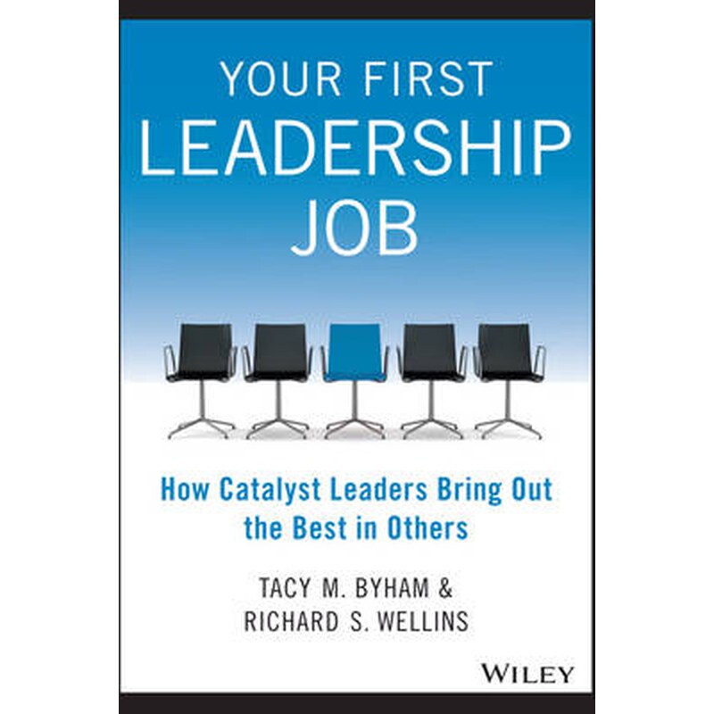 Your First Leadership Job - How Catalyst Leaders Bring Out the Best in Others