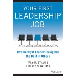 Your First Leadership Job - How Catalyst Leaders Bring Out the Best in Others