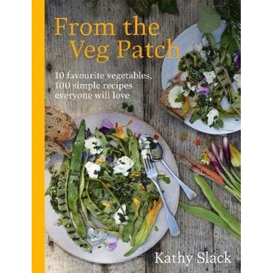 From the Veg Patch : 10 favourite vegetables 100 simple recipes everyone will love image 0