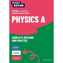 Oxford Revise: A Level Physics for OCR A Complete Revision and Practice